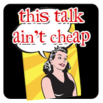 This Talk Ain't Cheap
